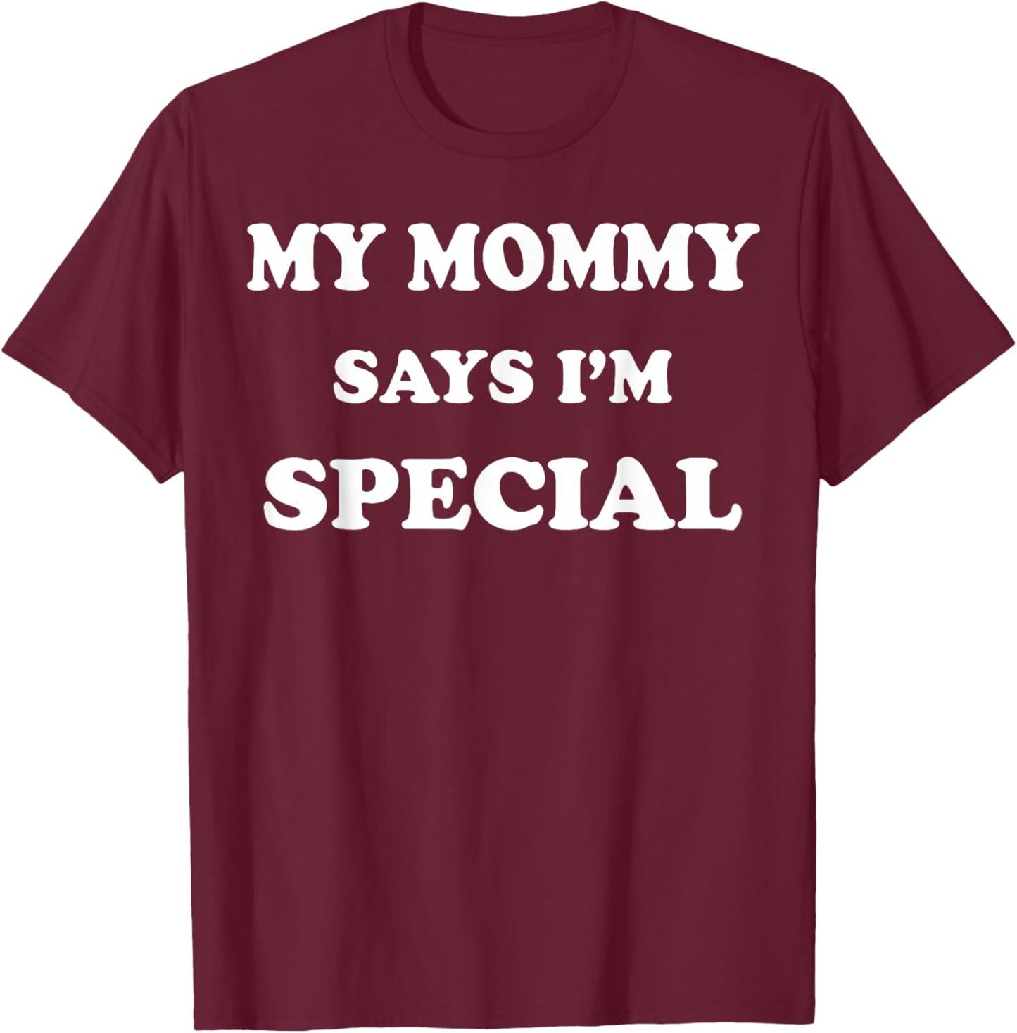 Funny My Mommy Says I'm Special T-Shirt - T-Shirt | Maroon