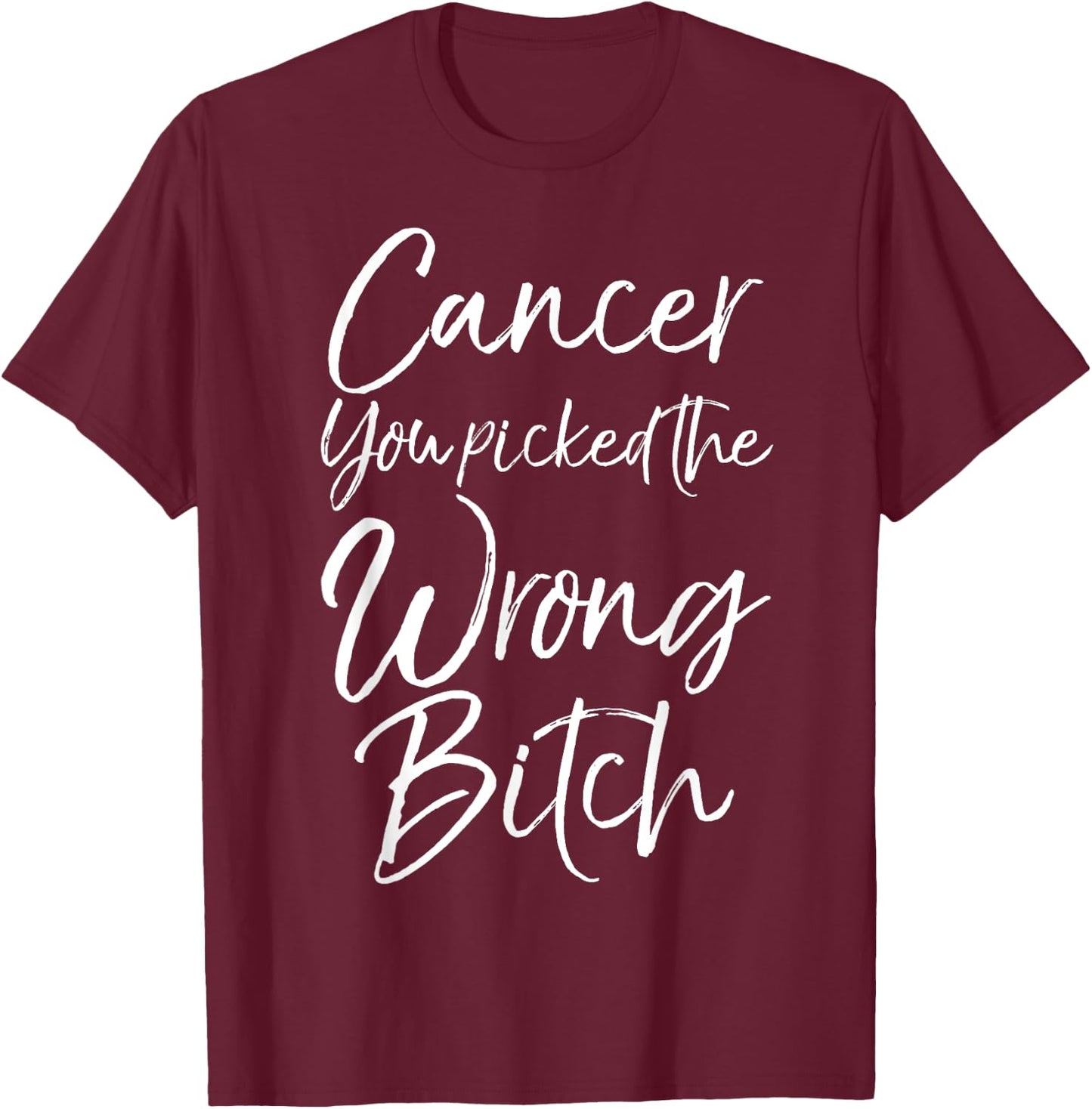 Cute Cancer Treatment Gift Cancer You Picked the Wrong Bitch T-Shirt - T-Shirt | Maroon