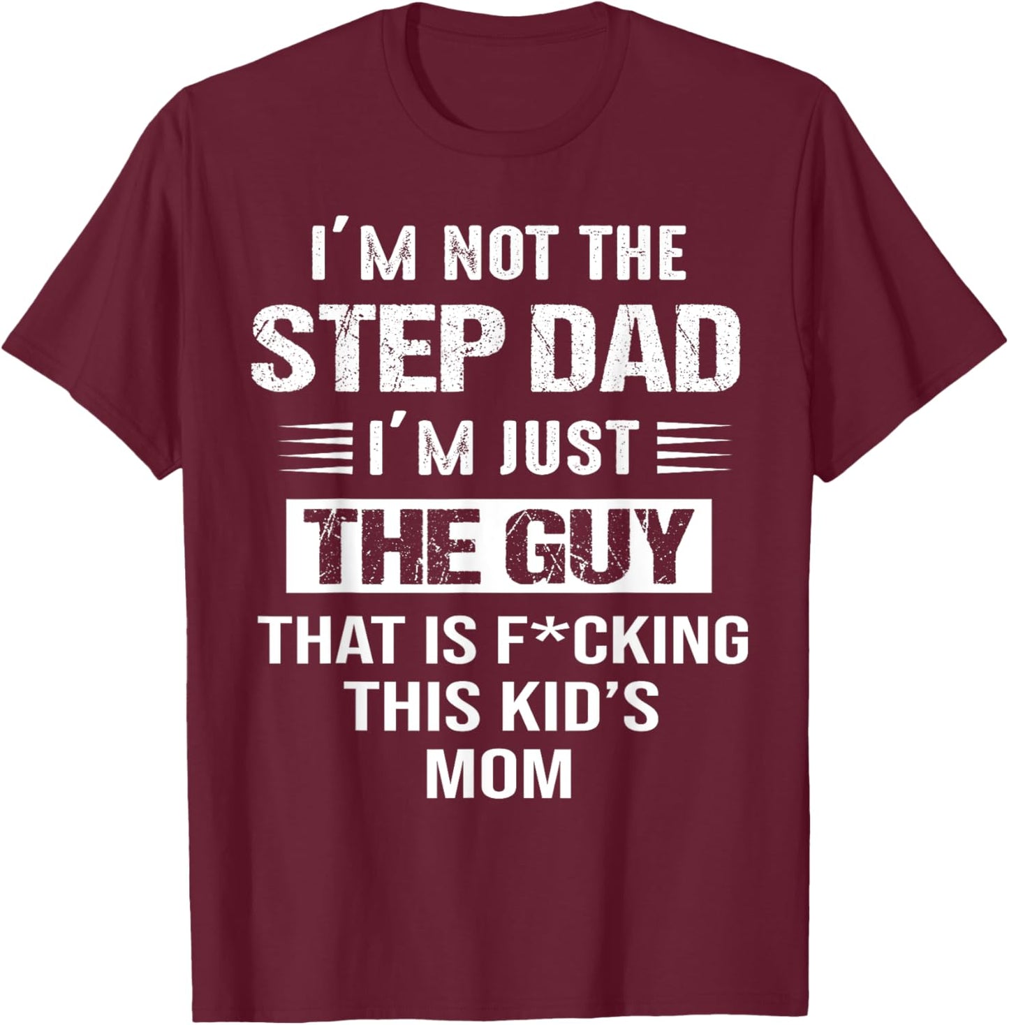 I'm Not The Step-Dad I'm just the guy that Is This Kid's Mom T-Shirt - T-Shirt | Maroon