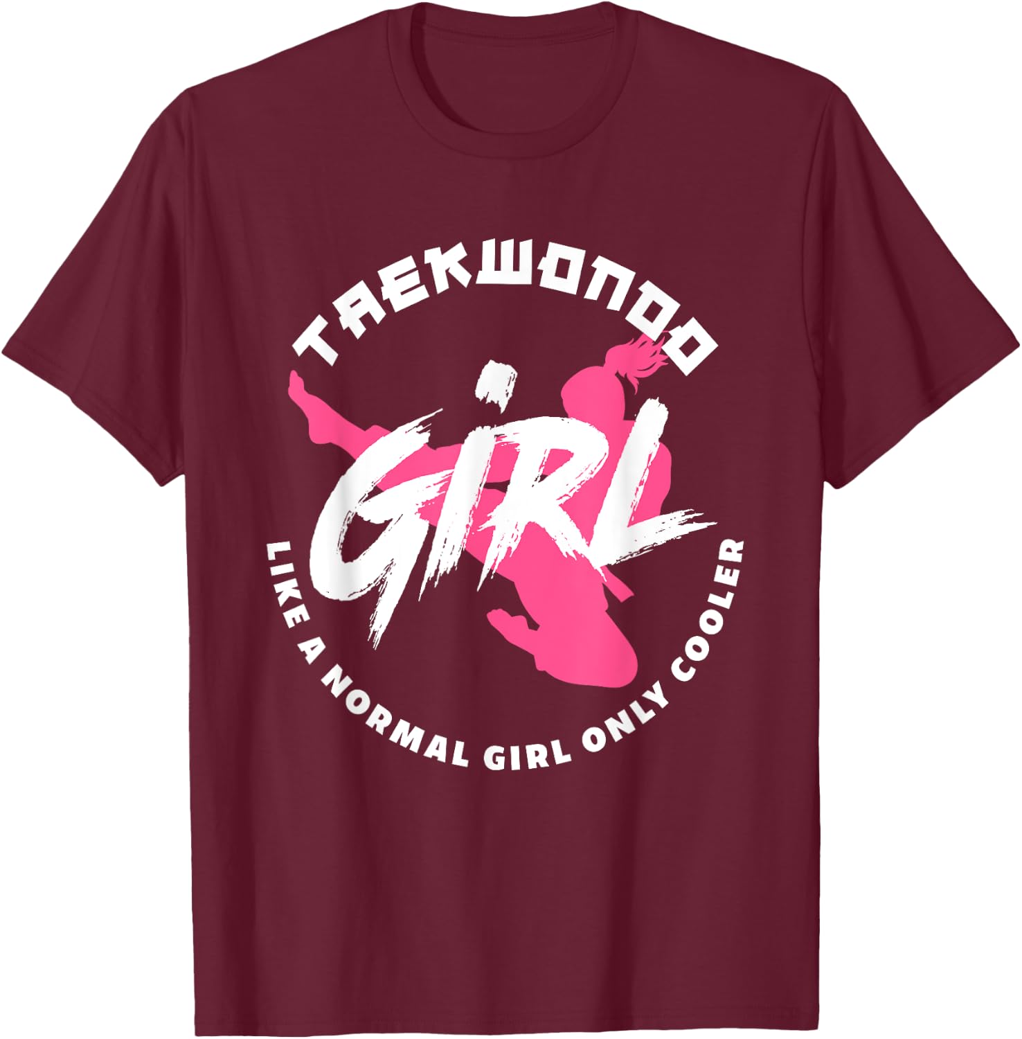 Taekwondo Girl Like A Normal Only Cooler Funny Taekwondo T-Shirt - T-Shirt | Maroon