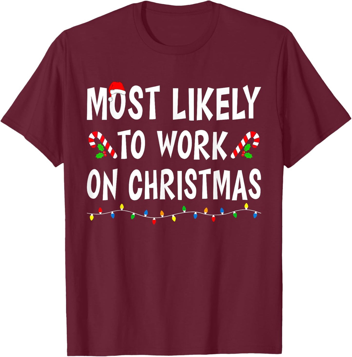 Most Likely To Work On Christmas Family Matching Xmas Funny T-Shirt - T-Shirt | Maroon