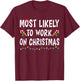 Most Likely To Work On Christmas Family Matching Xmas Funny T-Shirt - T-Shirt | Maroon