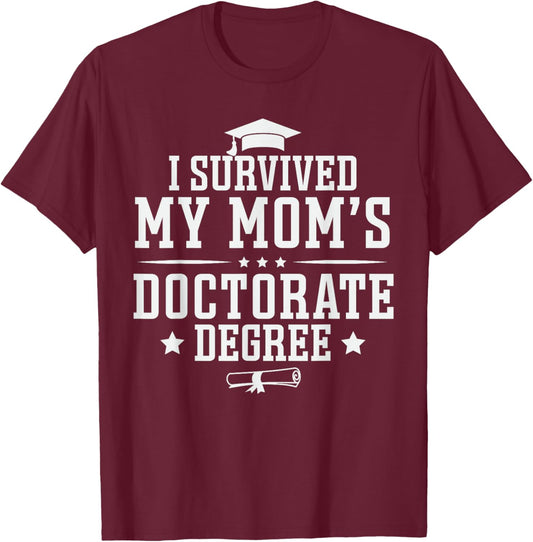 I Survived My Mom's Doctorate Degree Proud Son Daughter Mom T-Shirt - T-Shirt | Maroon