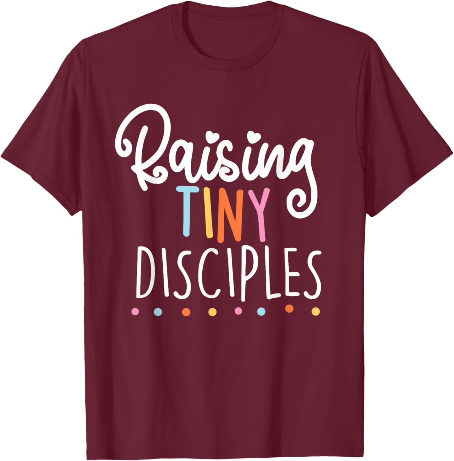 raising tiny disciples cute religious Gift T-Shirt - T-Shirt | Maroon