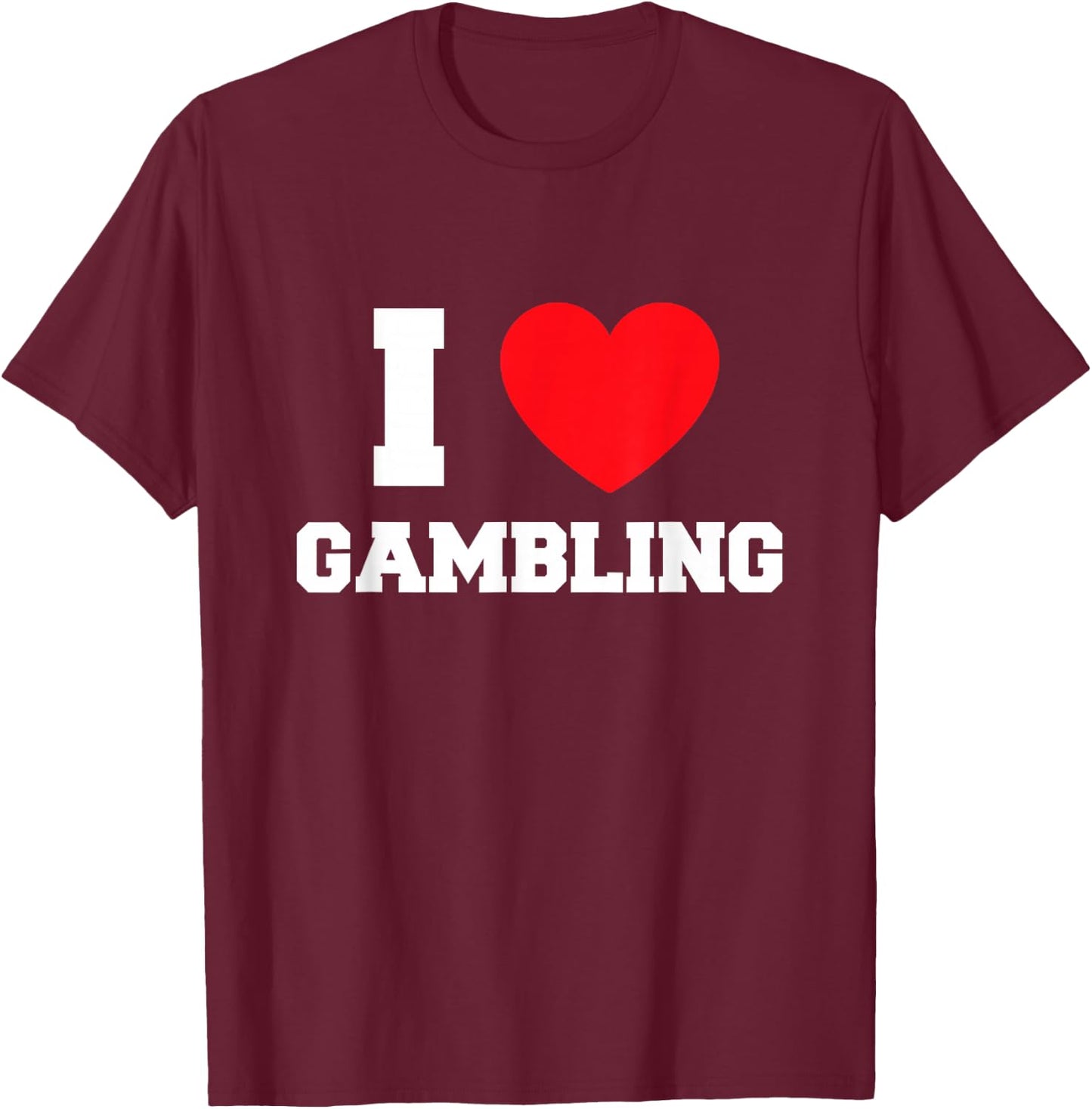 I Love Gambling T-Shirt - T-Shirt | Maroon