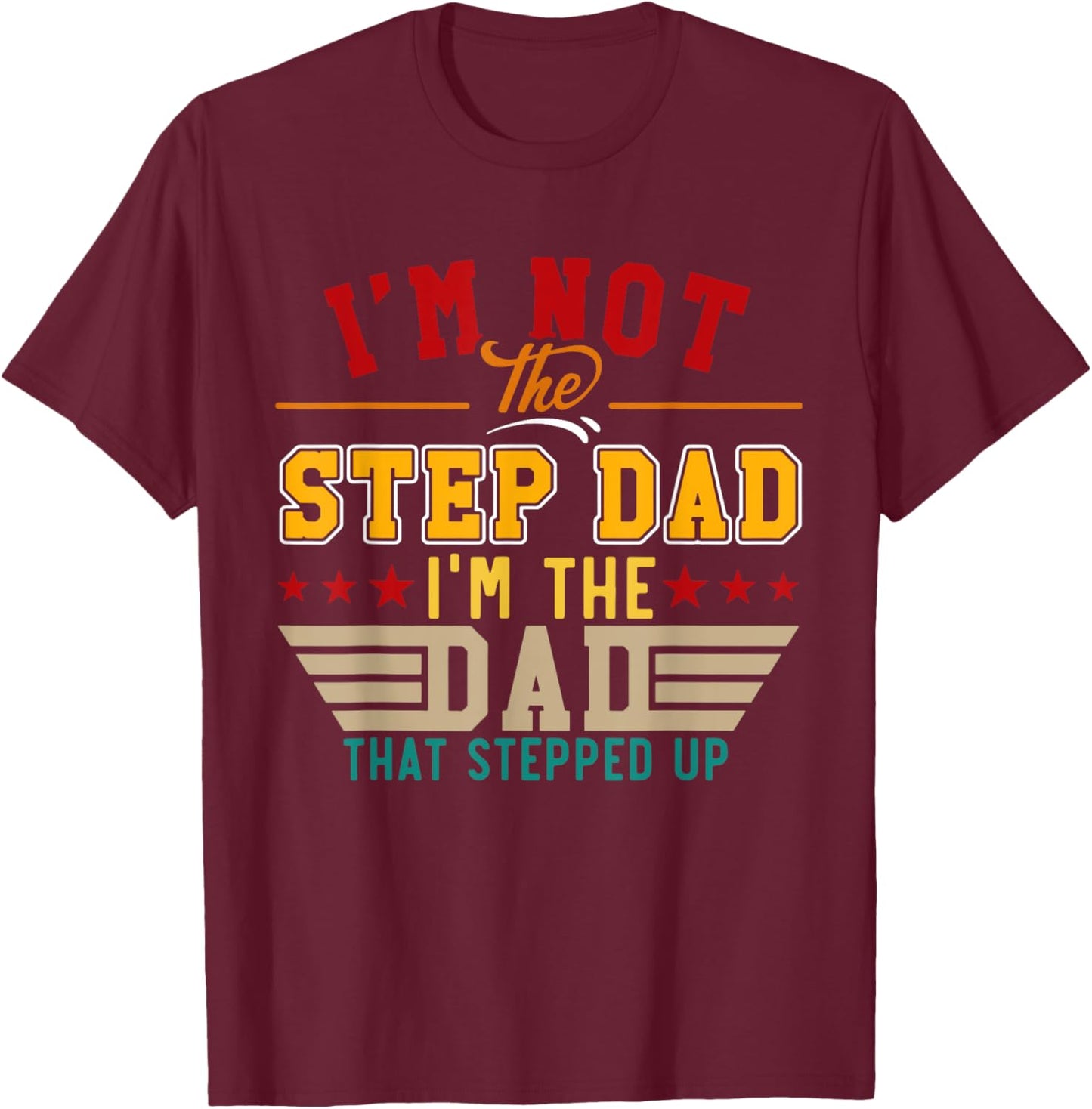 Vintage I'm Not Step Dad I'm Just The Dad That Stepped Up T-Shirt - T-Shirt | Maroon
