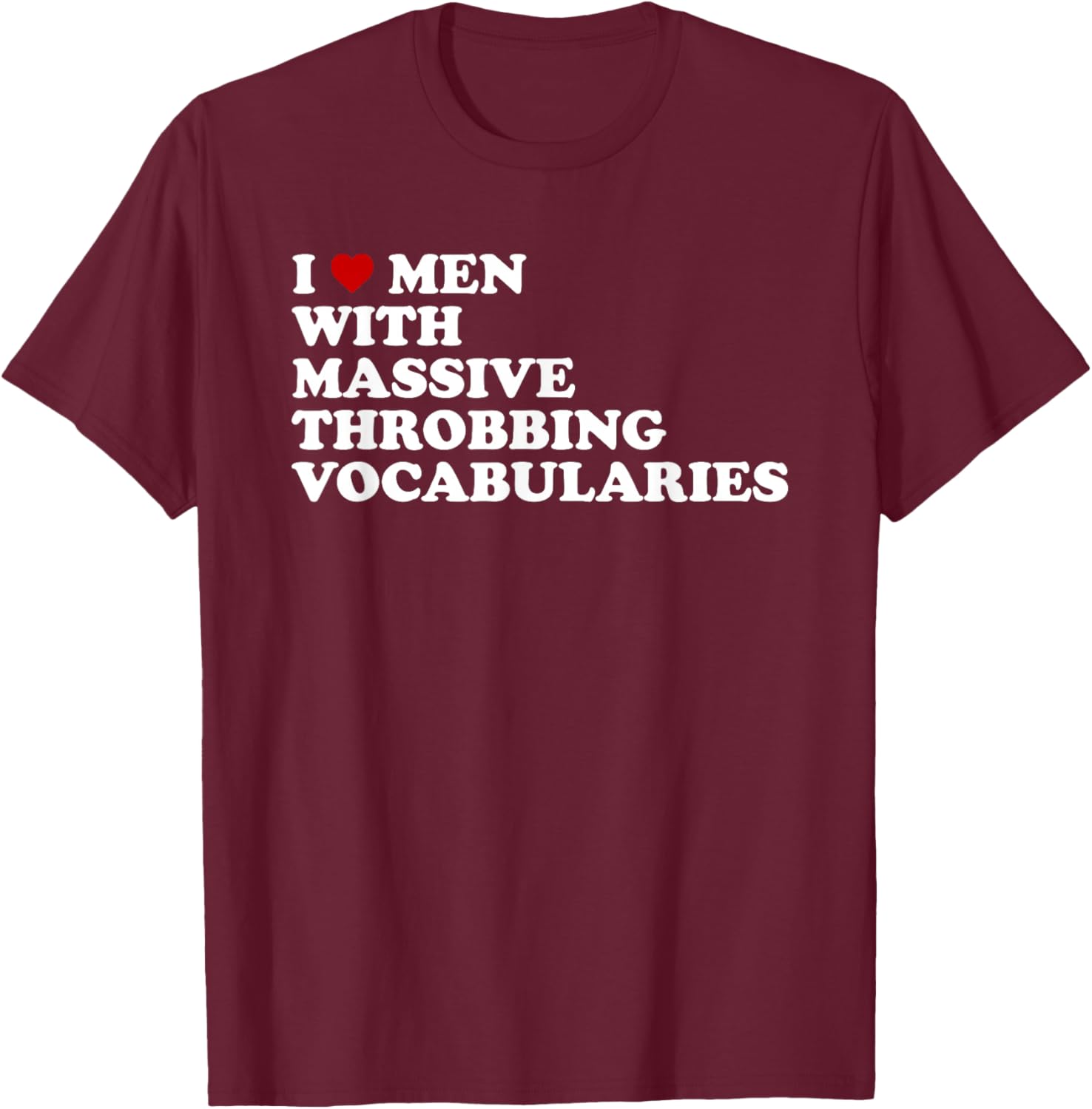 I Love Men With Massive Throbbing Vocabularies Design T-Shirt - T-Shirt | Maroon