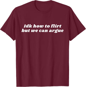 Funny Idk How To Flirt But We Can Argue Yapper Y2k T-Shirt - T-Shirt | Maroon