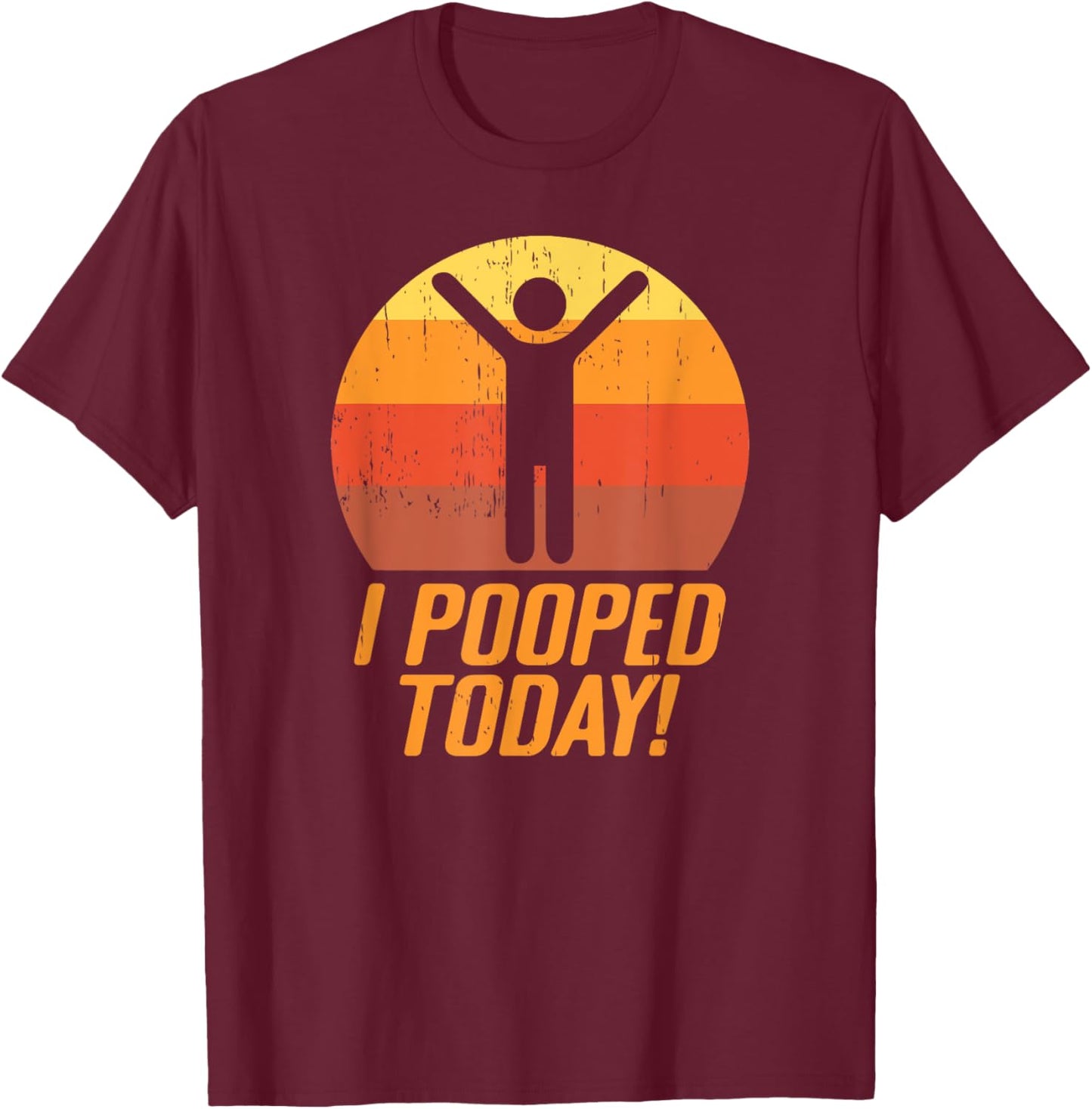I Pooped Today Funny Poop T-Shirt - T-Shirt | Maroon