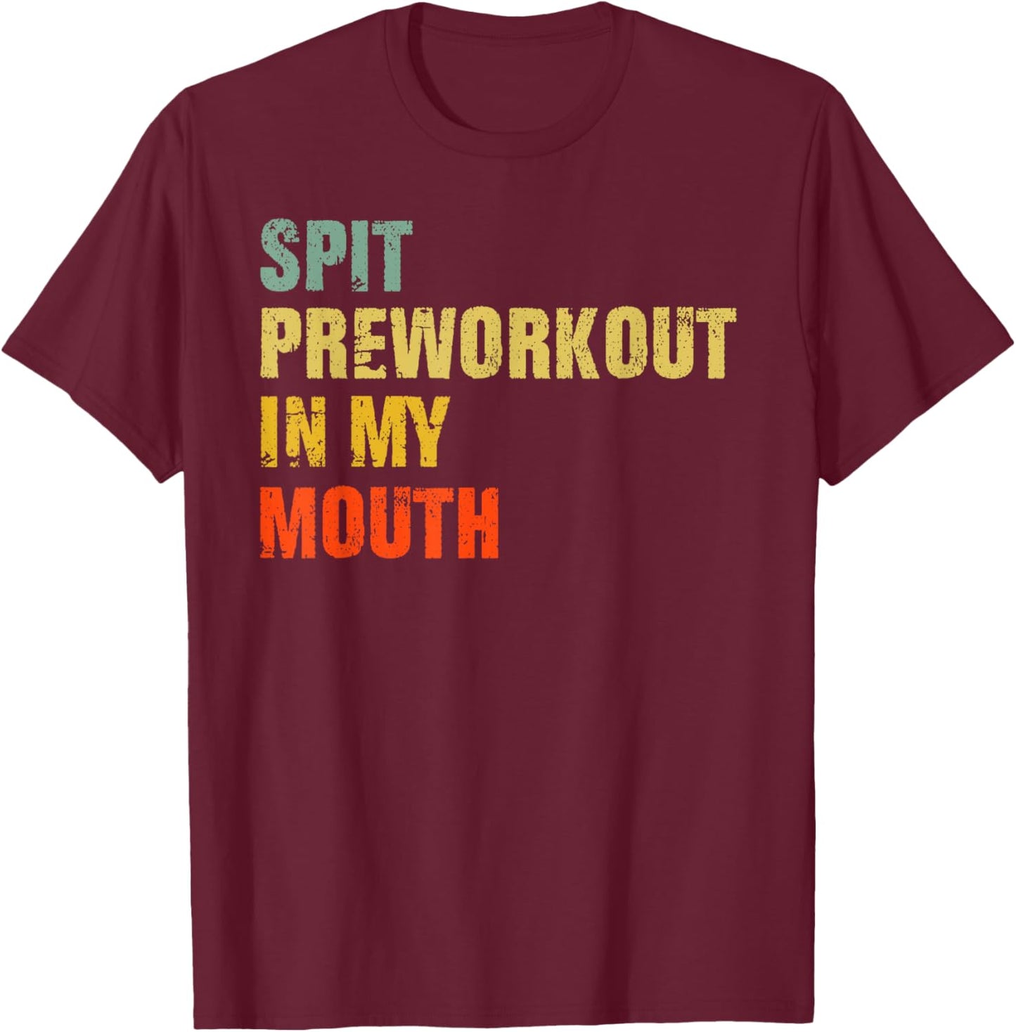 Spit Preworkout In My Mouth Vintage Distressed Funny Gym T-Shirt - T-Shirt | Maroon