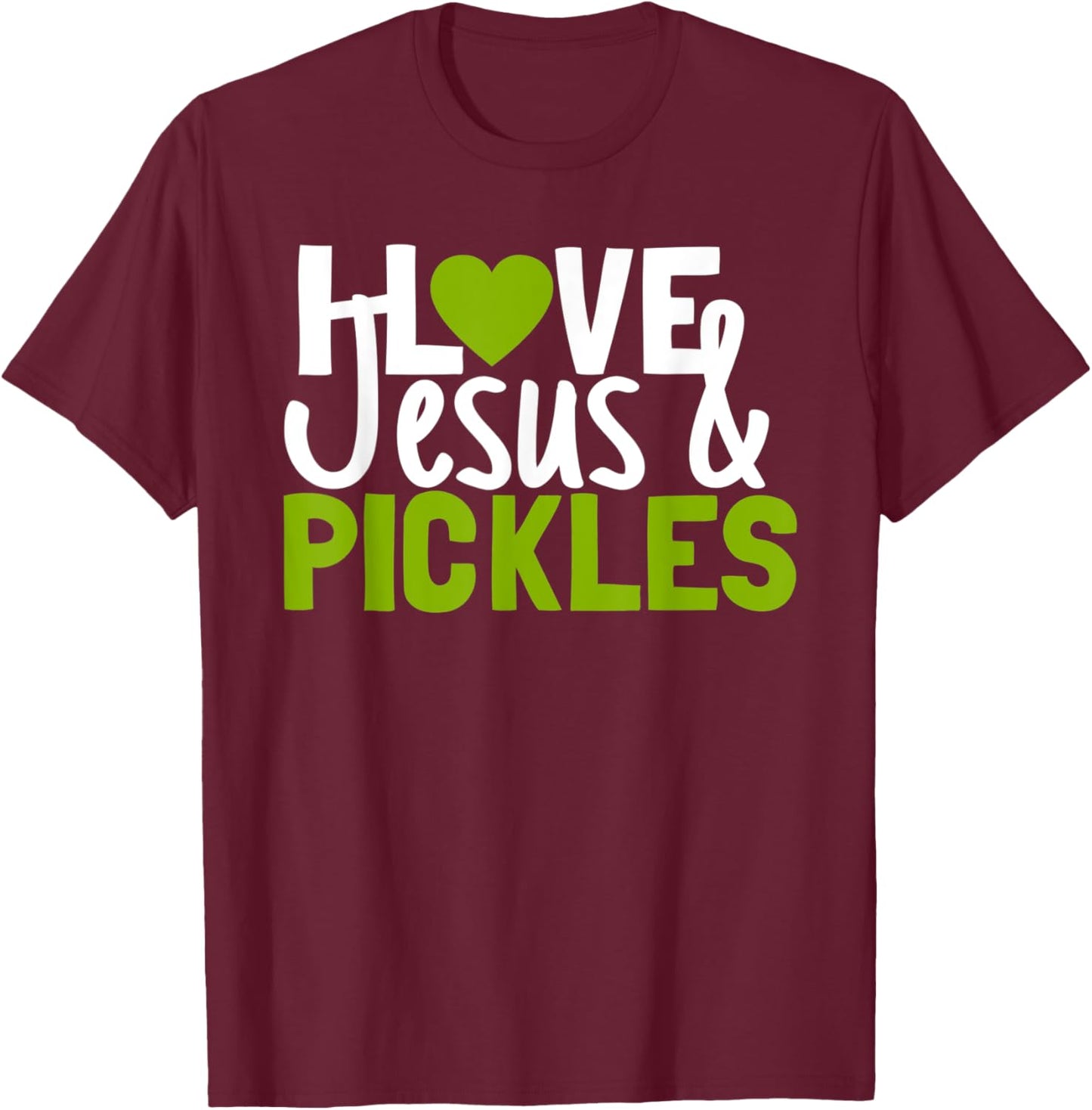 I Love Pickles & Jesus Funny Religious Bible Pickle Lover T-Shirt - T-Shirt | Maroon
