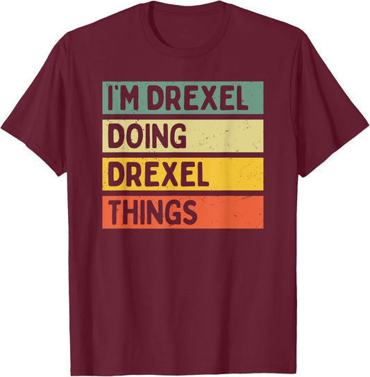 I'm Drexel Doing Drexel Things Funny Personalized Quote T-Shirt - T-Shirt | Maroon