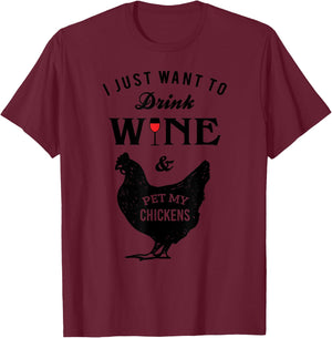 I Just Want to Drink Wine Pet My Chickens T-Shirt - T-Shirt | Maroon