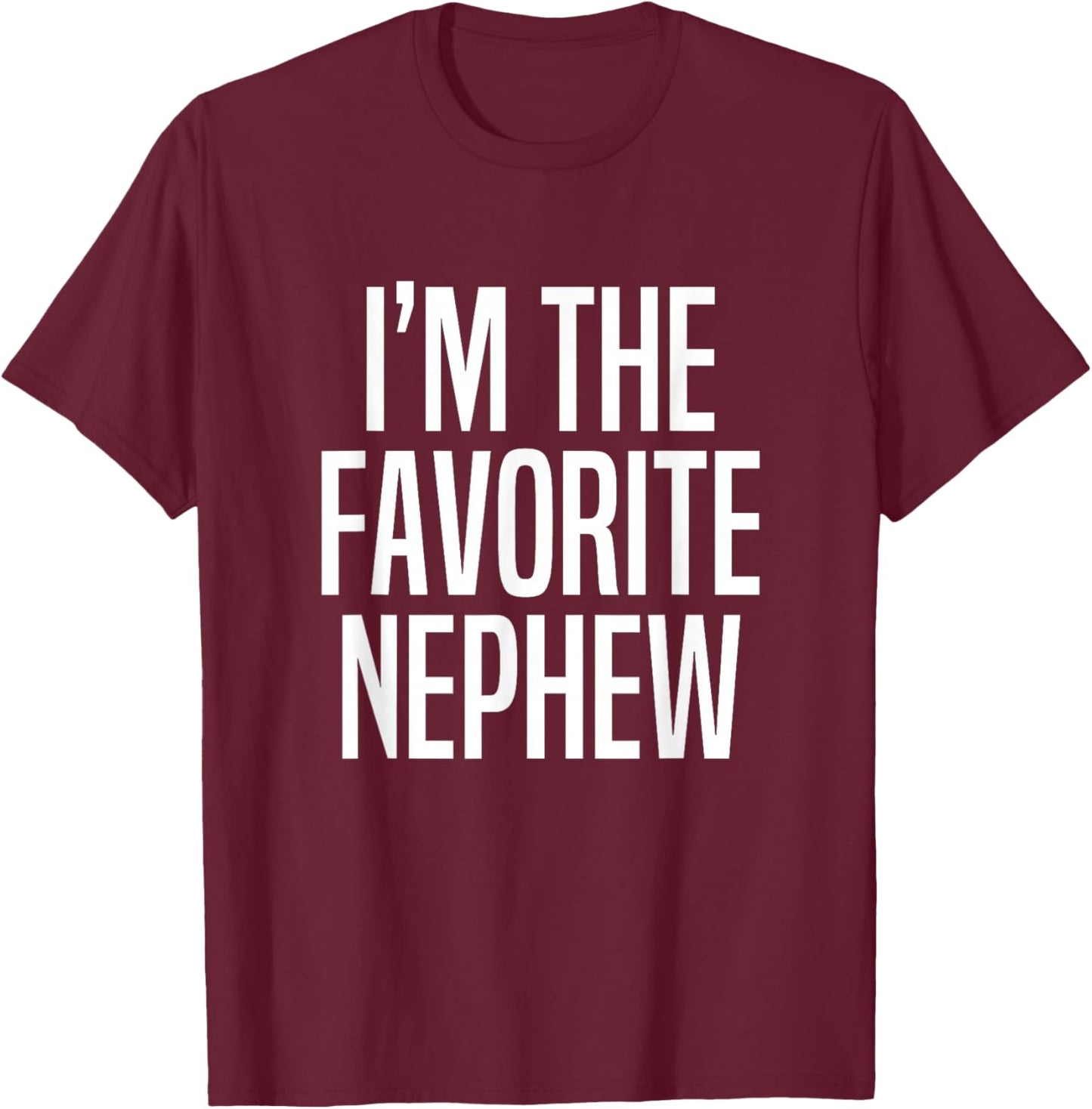 I'm The Favorite Nephew T-Shirt - T-Shirt | Maroon