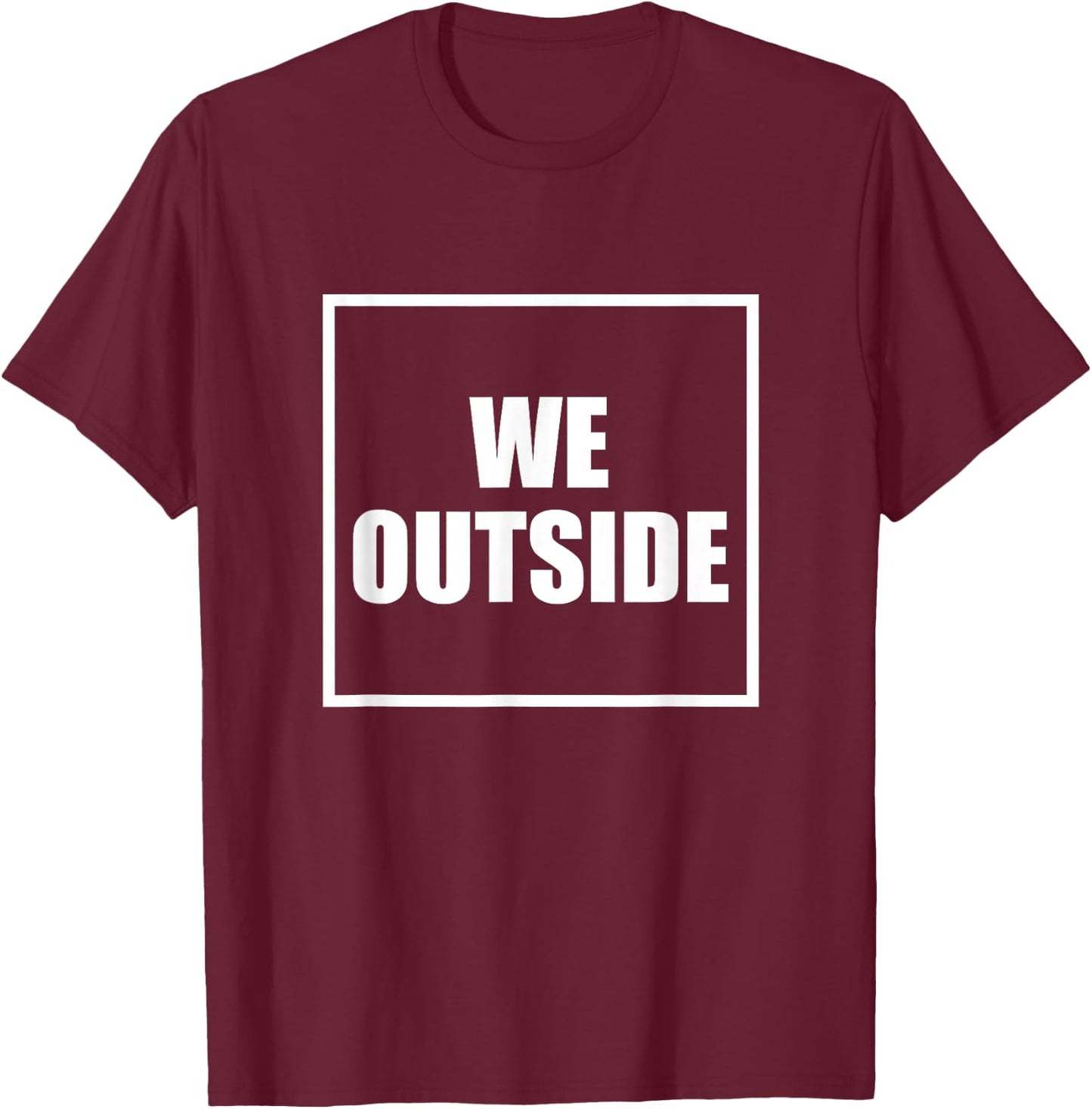 We Outside T-Shirt - T-Shirt | Maroon