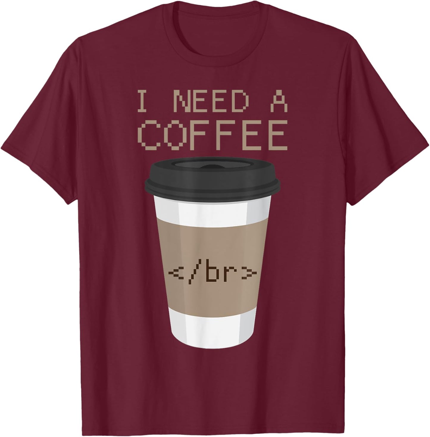 I Need a Coffee Break HTML Coding Shirt Web Designer T Shirt T-Shirt - T-Shirt | Maroon