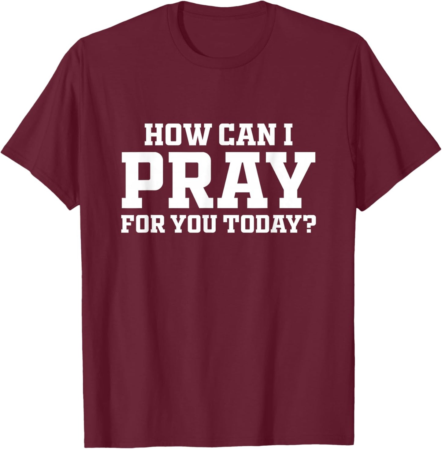 Christian Prayer For You Faith How Can I Pray Today T-Shirt - T-Shirt | Maroon