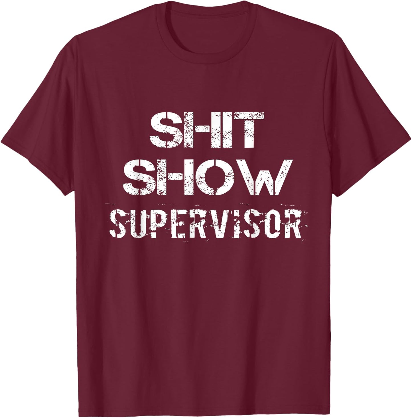 Shit Show Supervisor Funny Mom Boss Manager Teacher Gift T-Shirt - T-Shirt | Maroon