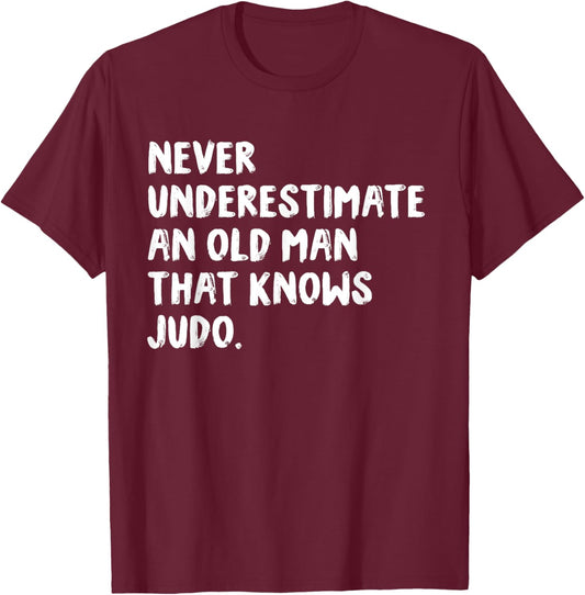 Never Underestimate An Old Man That Knows Judo T-Shirt - T-Shirt | Maroon