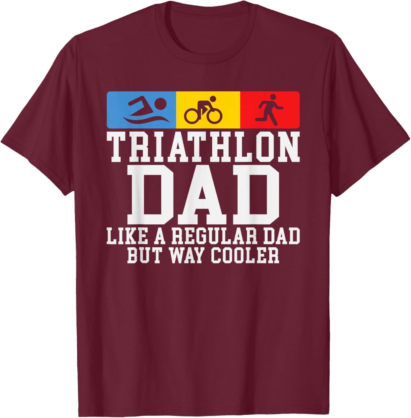 Triathlon Dad like a regular Dad but cooler Triathlon Dad T-Shirt - T-Shirt | Maroon