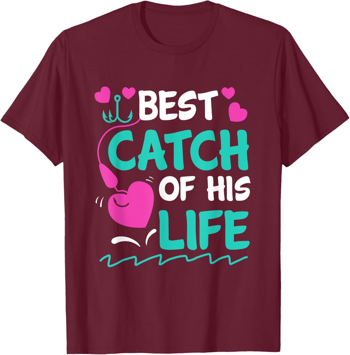 Best Catch Of His Life Fishing Husband Funny T-Shirt - T-Shirt | Maroon