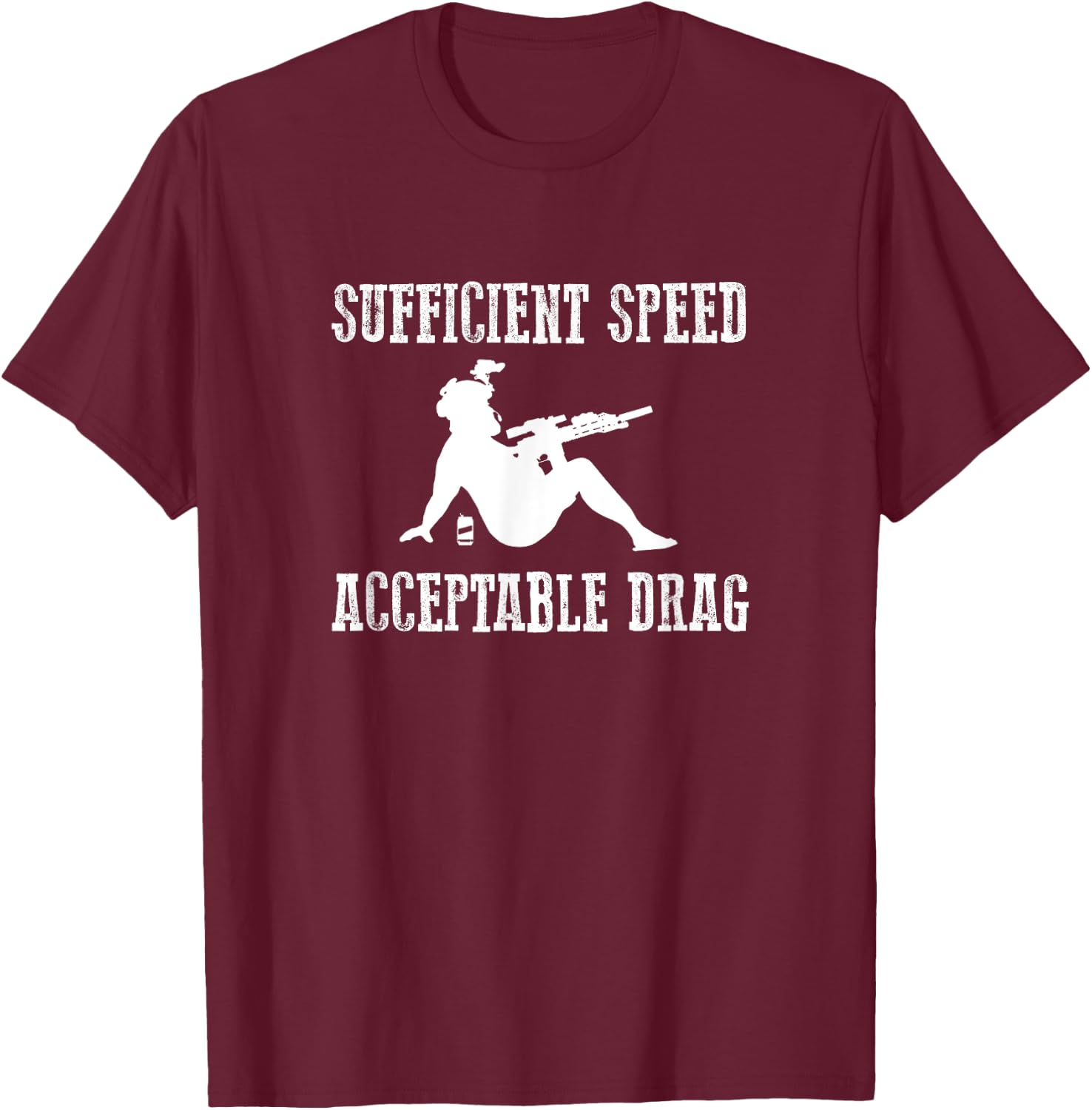 SUFFICIENT SPEED ACCEPTABLE DRAG Funny Veteran Military T-Shirt - T-Shirt | Maroon