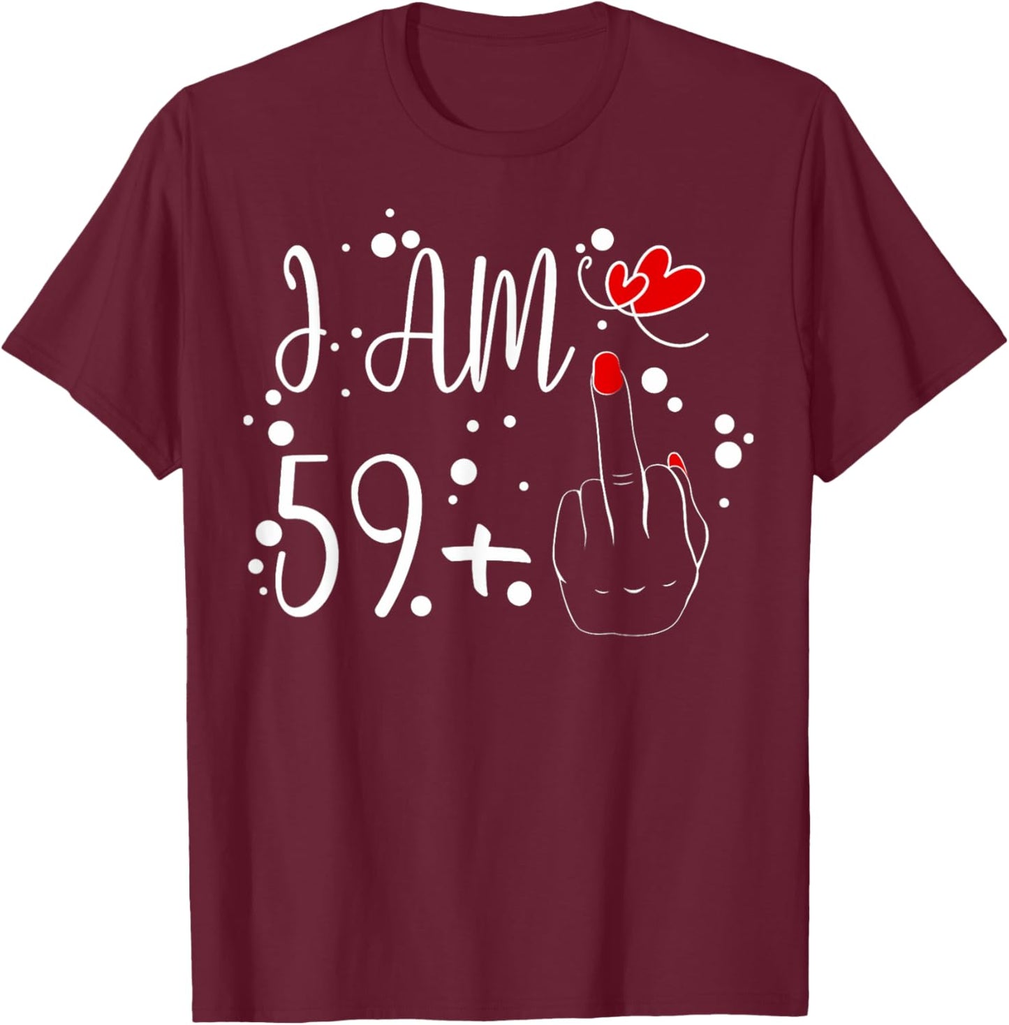 I Am 59 Plus 1 Middle Finger For A 60th Birthday T-Shirt - T-Shirt | Maroon