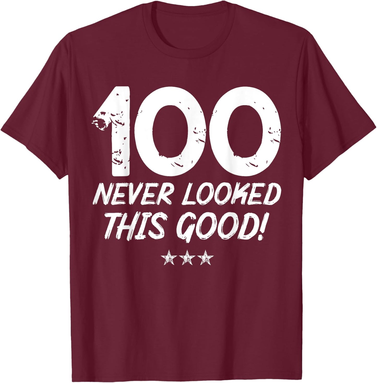 100 Year Old Never Looked So Good Birthday 100th Birthday T-Shirt - T-Shirt | Maroon