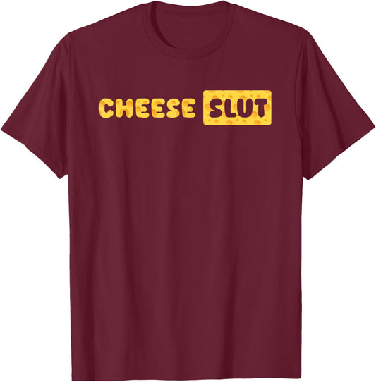 Cheese Slut Funny Cheese Lover Dairy Curds Humor Men Women T-Shirt - T-Shirt | Maroon