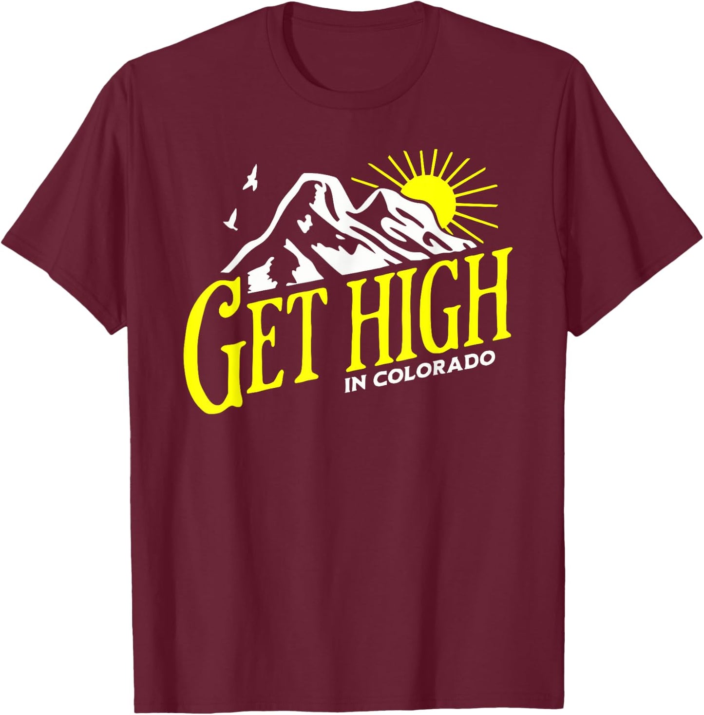 Get High in Colorado Rocky Mountain Cannabis Nature Outdoors T-Shirt - T-Shirt | Maroon