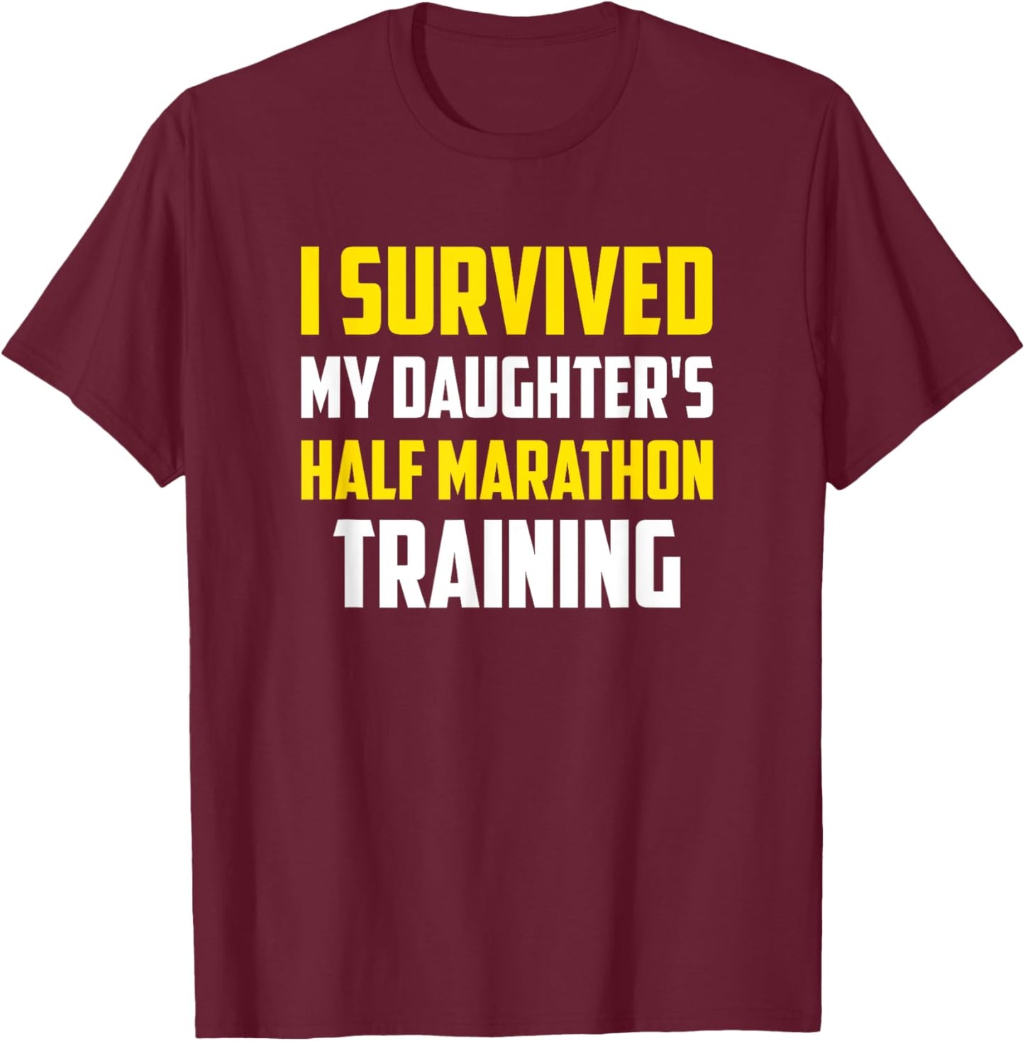 I Survived My Daugther's Half-Marathon Training, Running T-Shirt - T-Shirt | Maroon