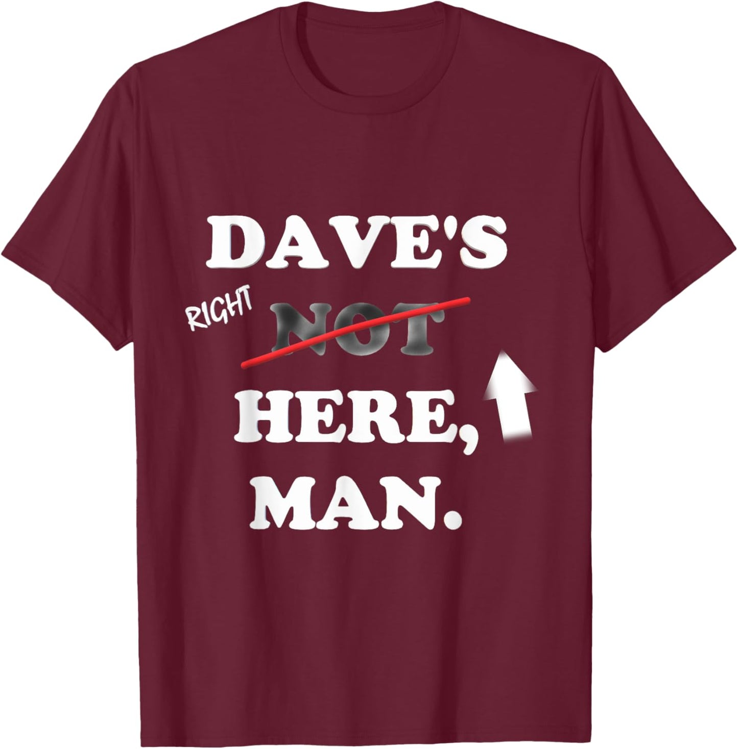 Dave's right here T-Shirt - T-Shirt | Maroon