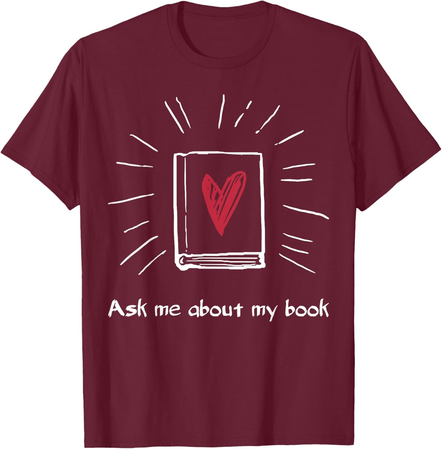 Ask Me About My Book Shirt For Bookworm Author Librarian T-Shirt - T-Shirt | Maroon
