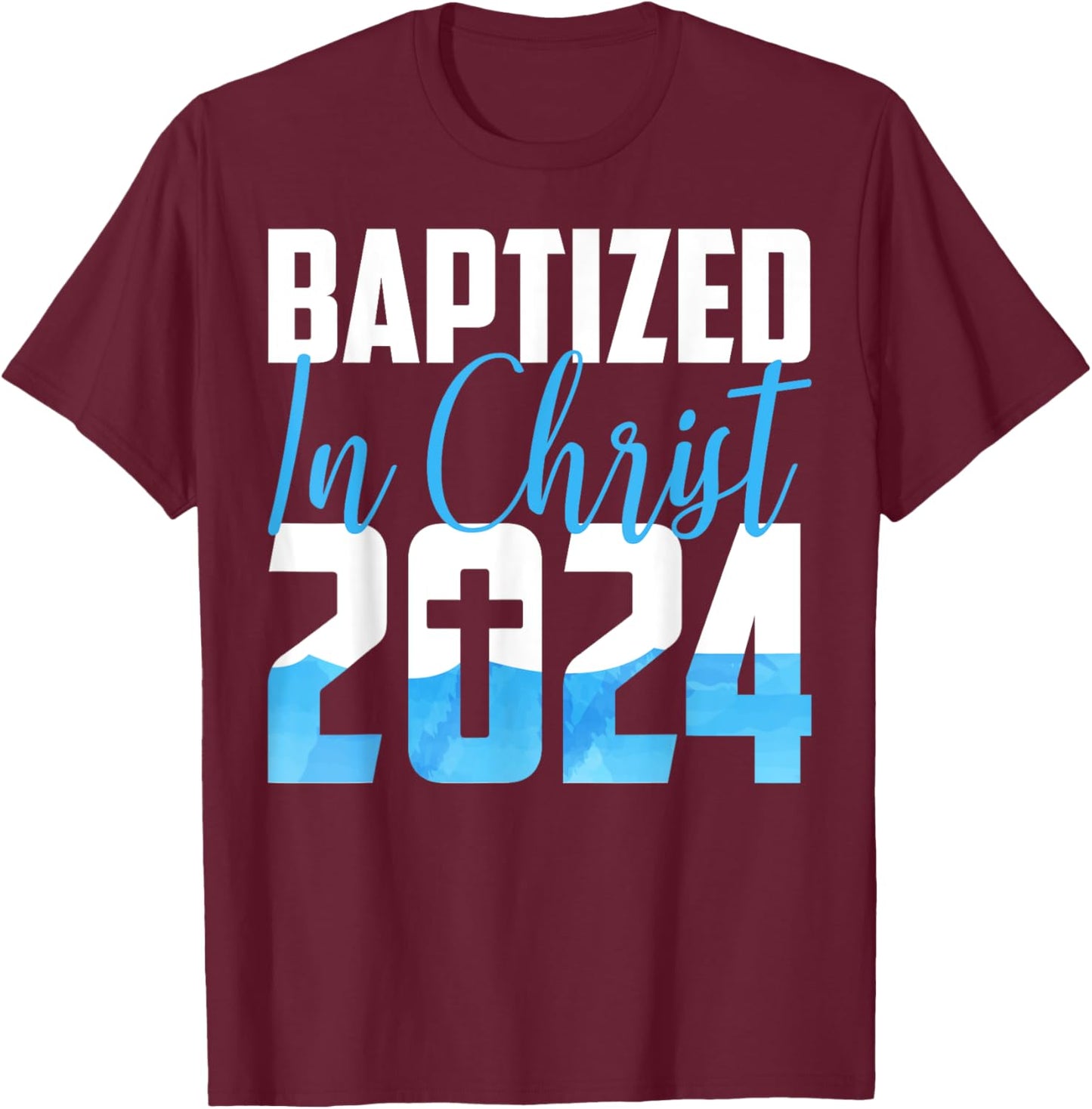 Baptized In Christ 2024 Christian Water Baptism Church Group T-Shirt - T-Shirt | Maroon