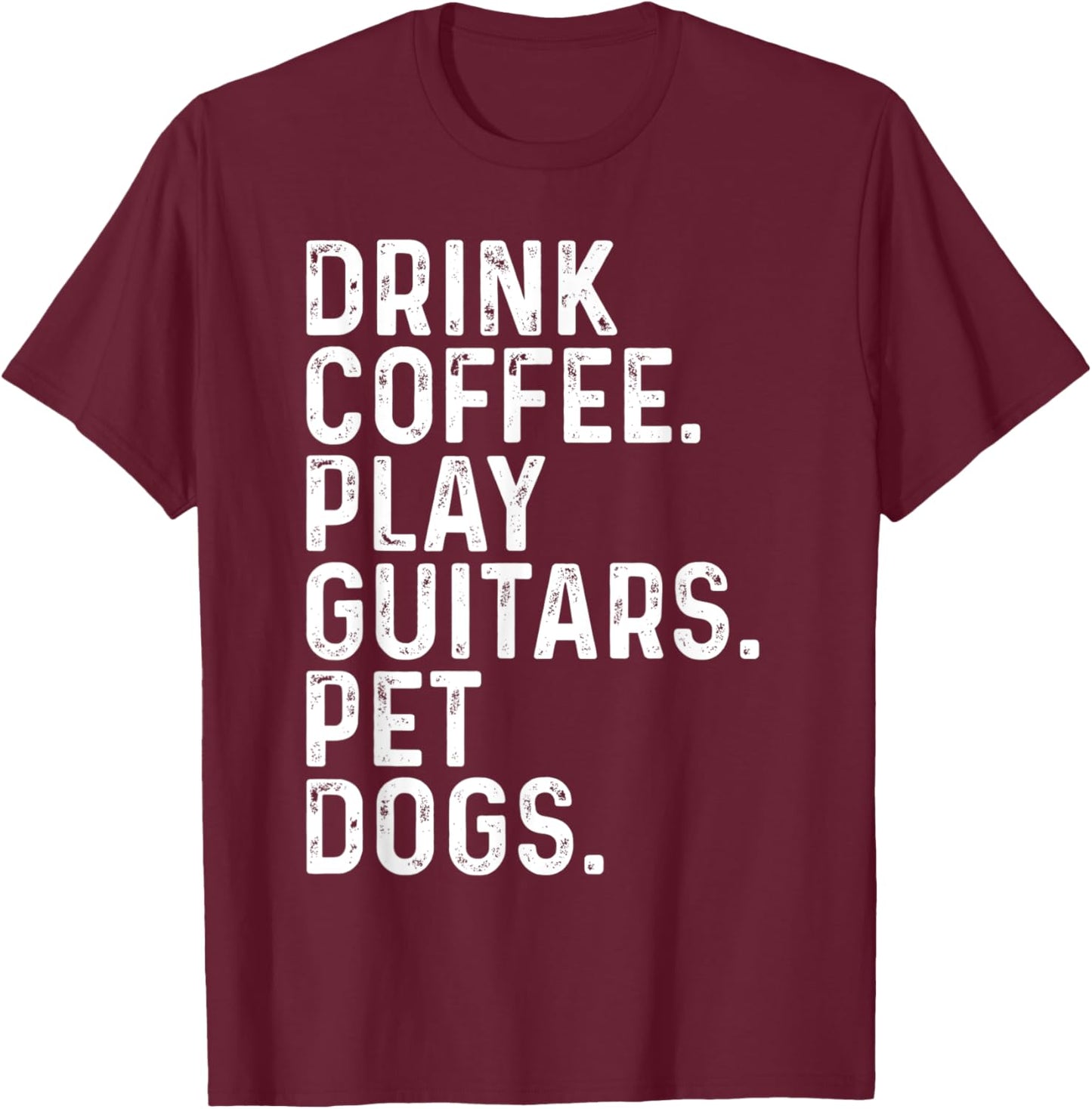 Drink Coffee Play Guitars Pet Dogs Funny Apparel Vintage T-Shirt - T-Shirt | Maroon