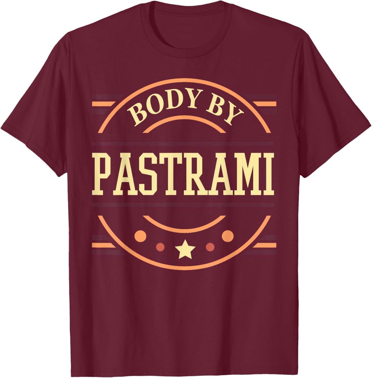 Body By Pastrami - Funny Foodie Meat Eater Gift T-Shirt - T-Shirt | Maroon