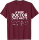 Wise Doctor Once Wrote National Doctor's Day T-Shirt - T-Shirt | Maroon