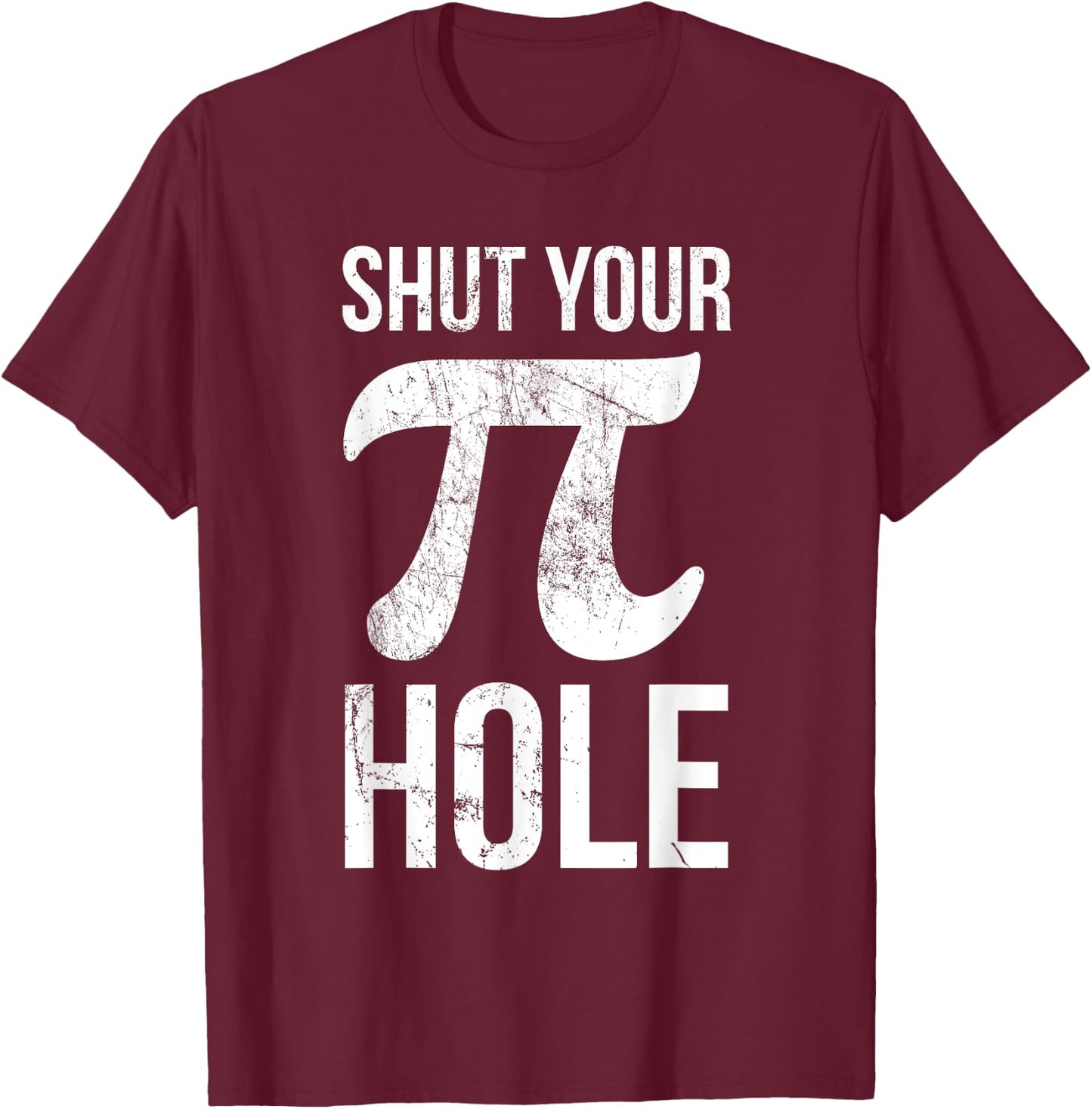 Pi Day Shirt - Shut Your Pie Hole - Math for 3.14 T-Shirt - T-Shirt | Maroon