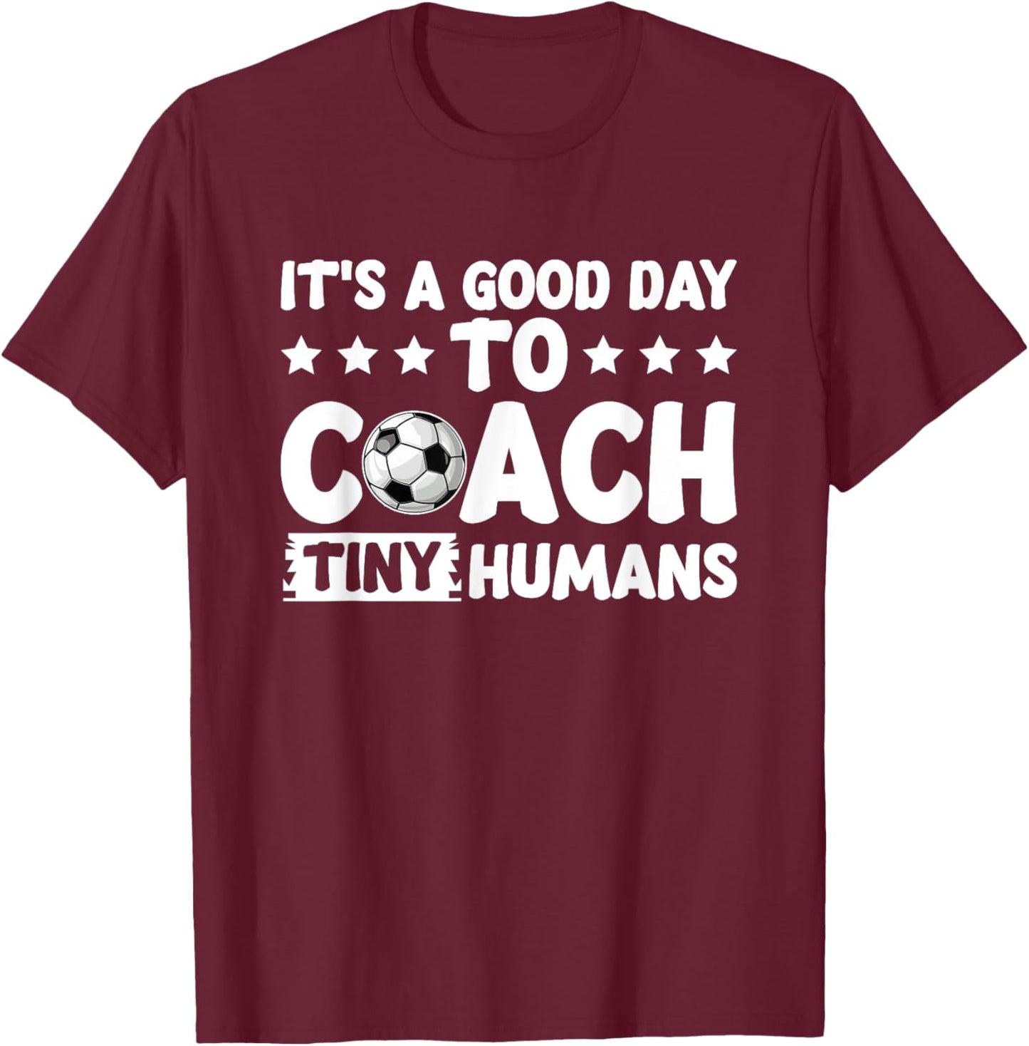 I Coach Tiny Humans Soccer Kids Trainer PE Teacher Sports T-Shirt - T-Shirt | Maroon