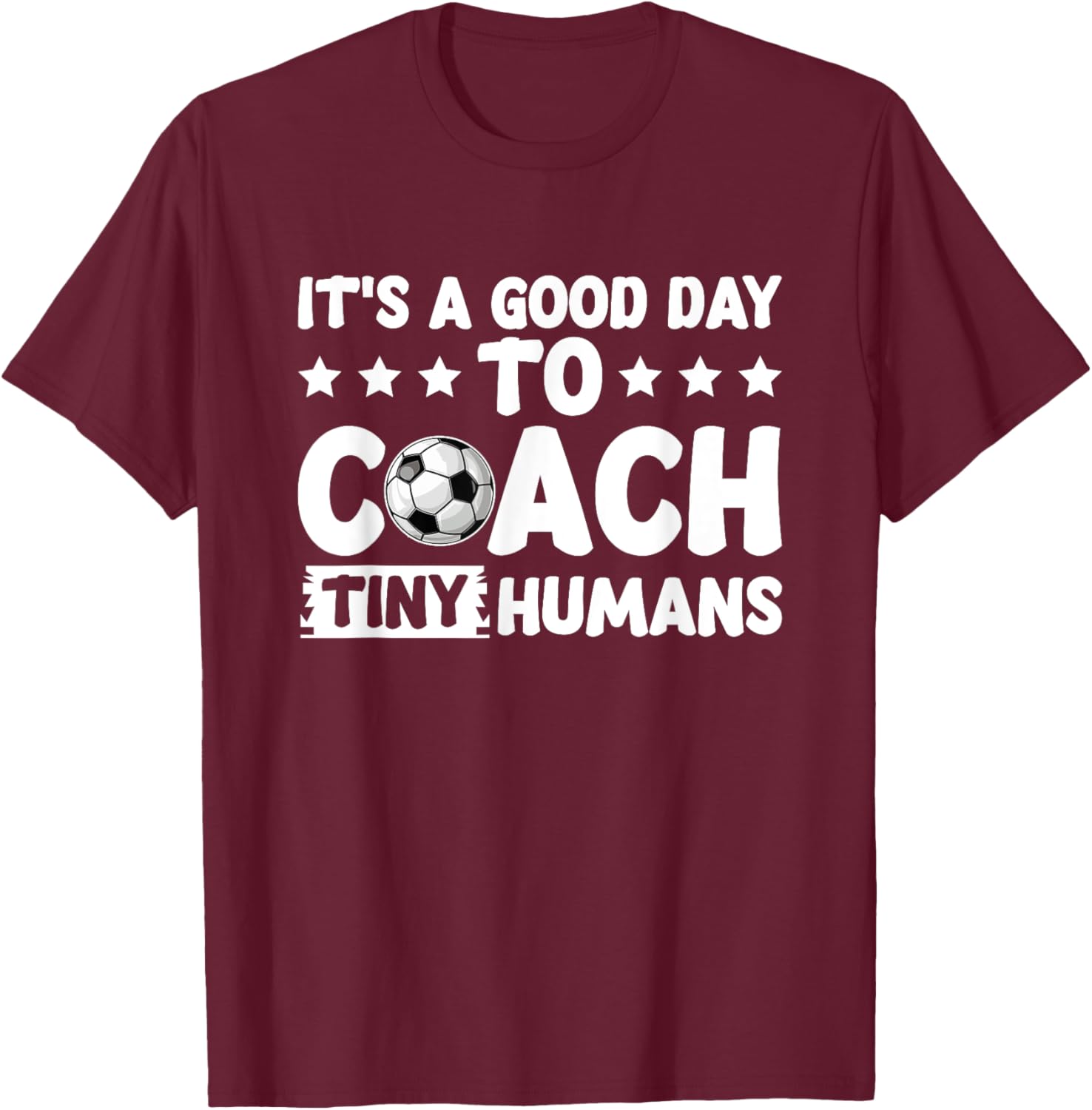 I Coach Tiny Humans Soccer Kids Trainer PE Teacher Sports T-Shirt - T-Shirt | Maroon