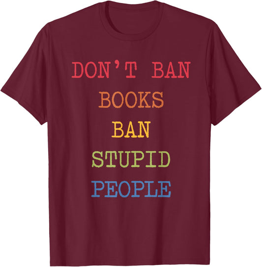Don't Ban Books Ban Stupid People Funny Retro Vintage T-Shirt - T-Shirt | Maroon