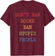 Don't Ban Books Ban Stupid People Funny Retro Vintage T-Shirt - T-Shirt | Maroon