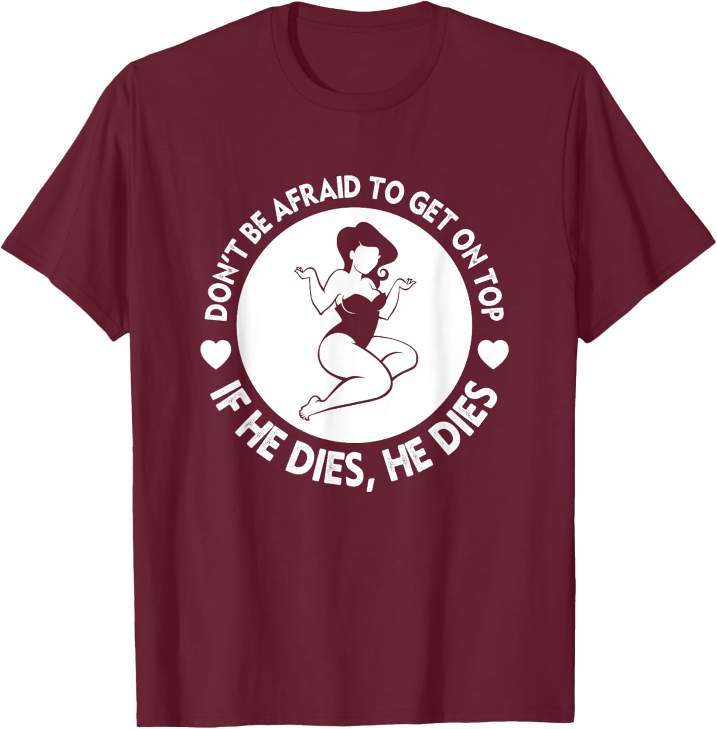 Funny Hey Big Girl Don t Be Afraid To Get On Top If He T-Shirt - T-Shirt | Maroon