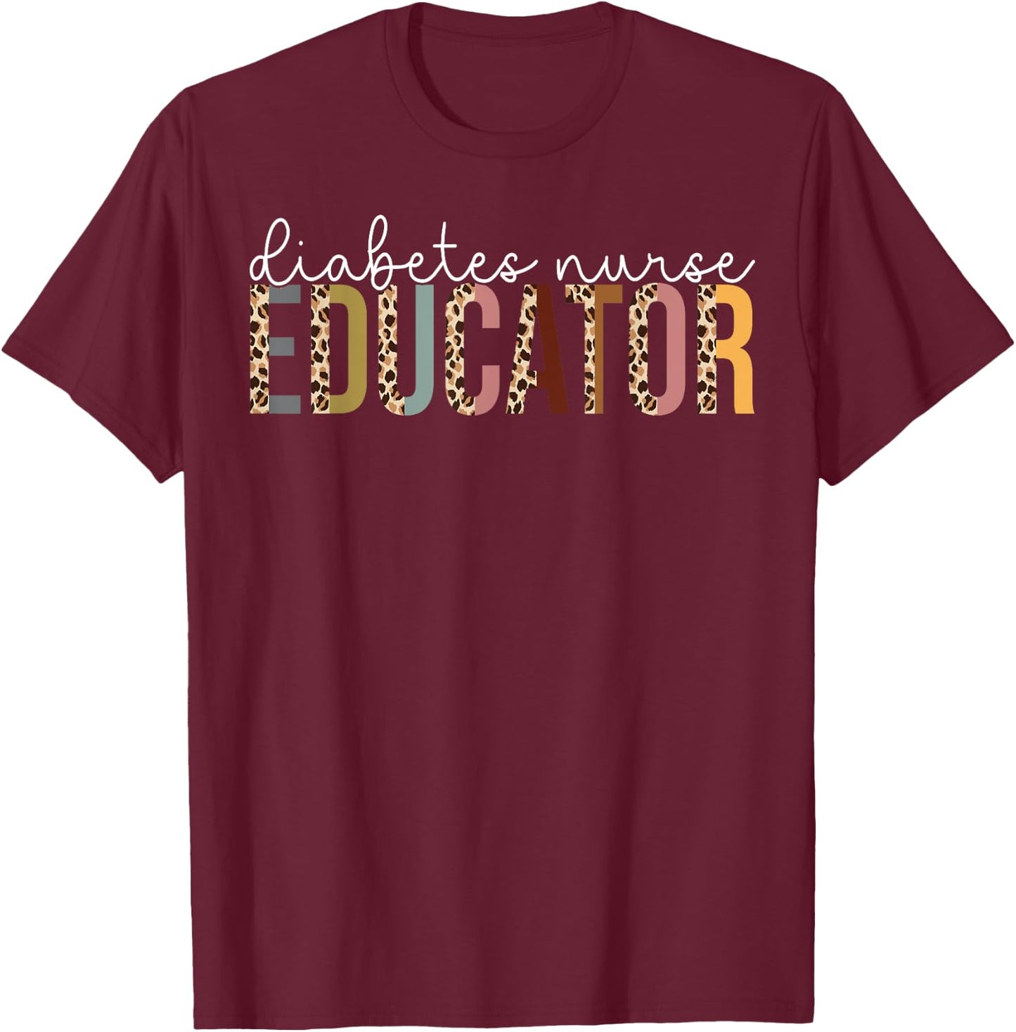 Leopard Diabetes Nurse Educator Appreciation Gift T-Shirt - T-Shirt | Maroon