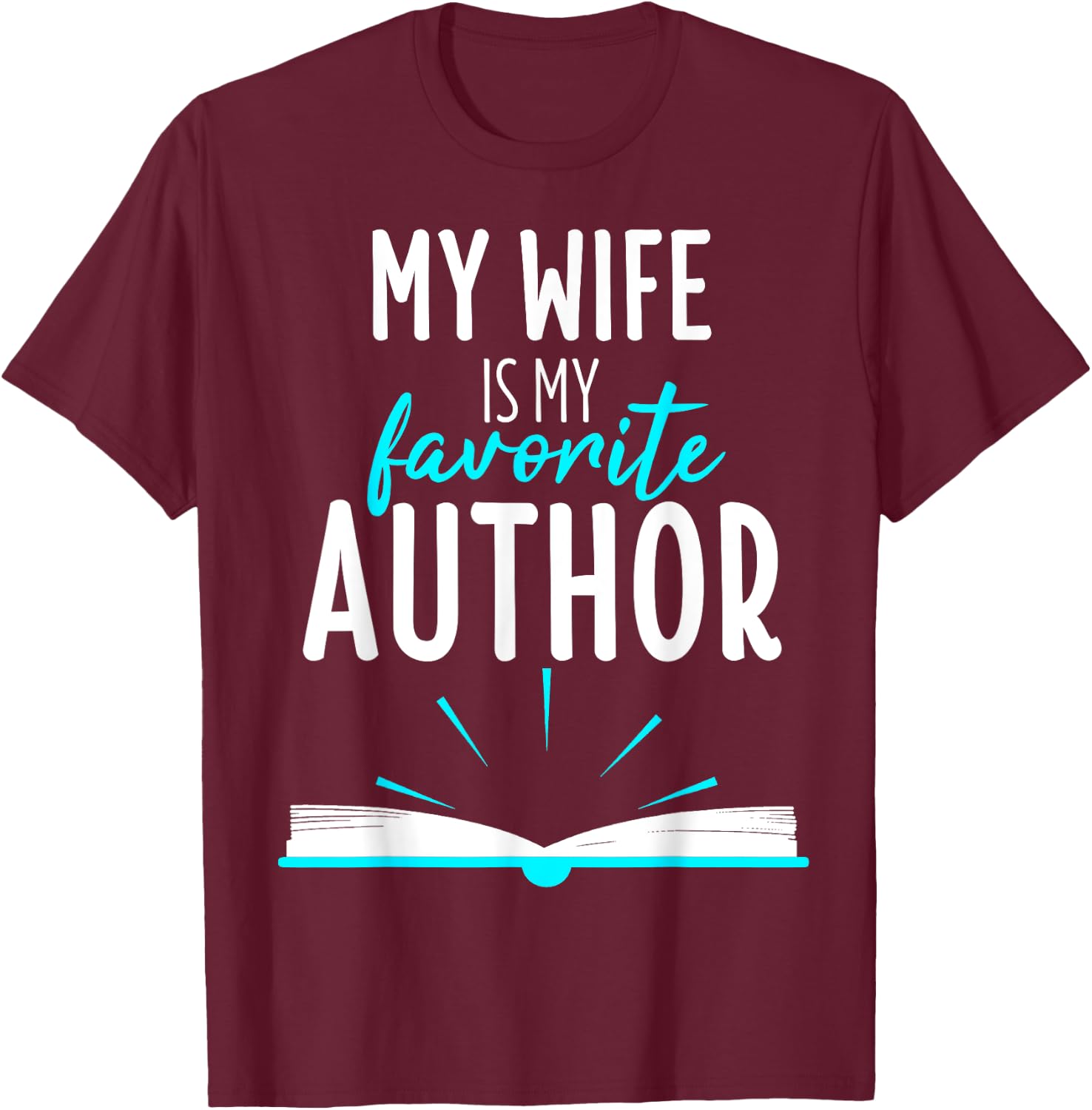 My Wife Is My Favorite Author Outfit Book Writer Gift T-Shirt - T-Shirt | Maroon