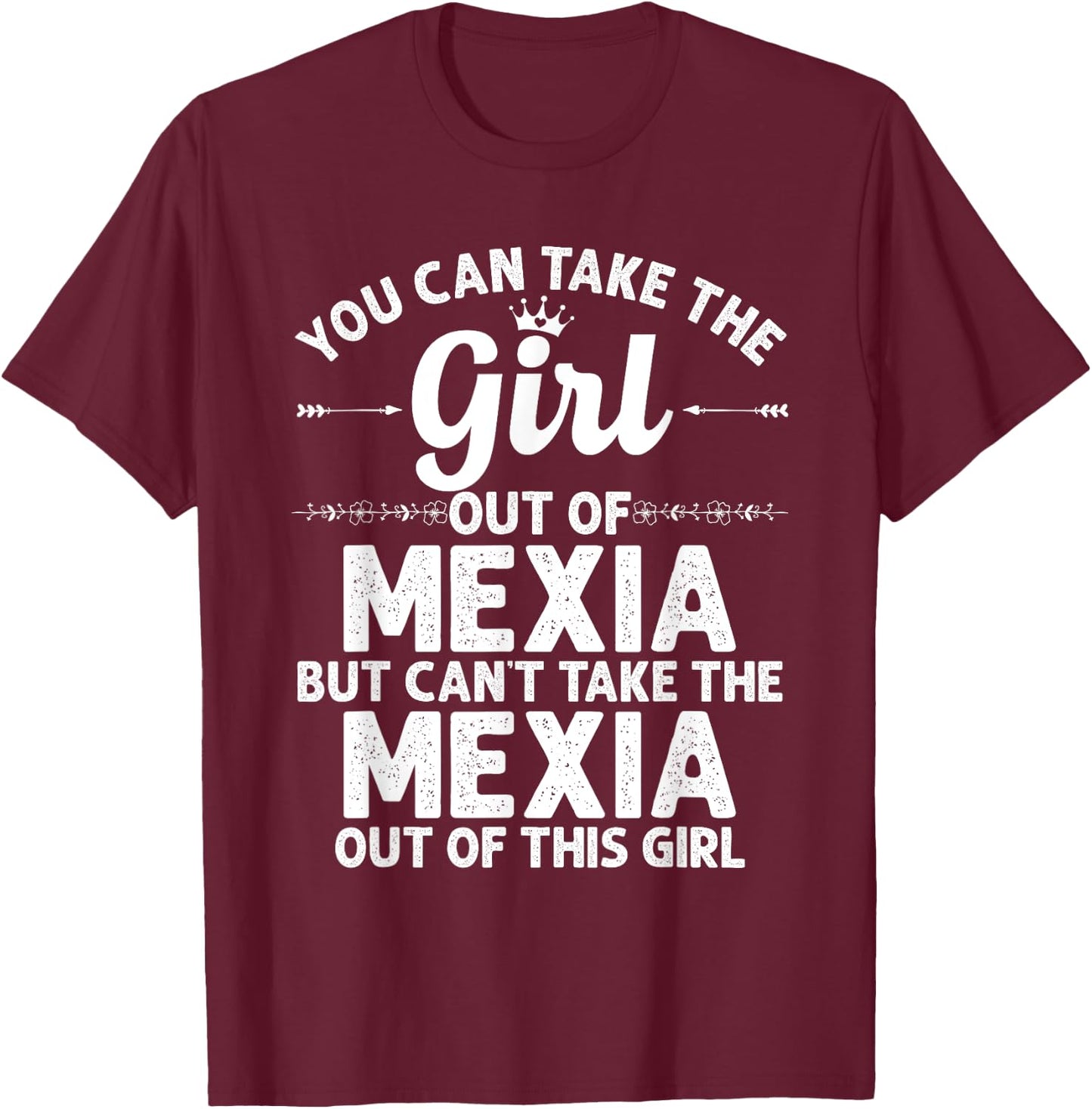 Girl Out Of MEXIA TX TEXAS Gift Funny Home Roots USA T-Shirt - T-Shirt | Maroon