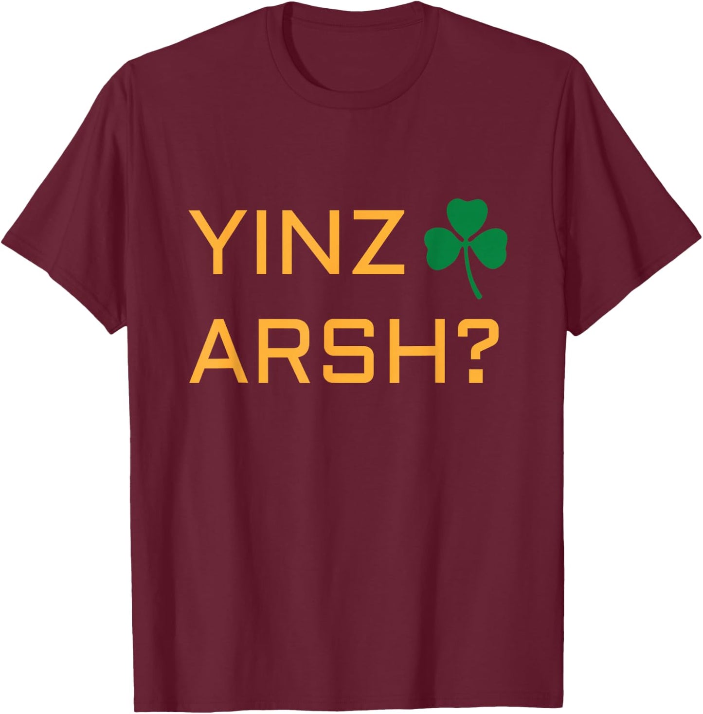 Irish Pittsburgh T shirt - Irish Yinzer Yinz Arsh? T-Shirt - T-Shirt | Maroon