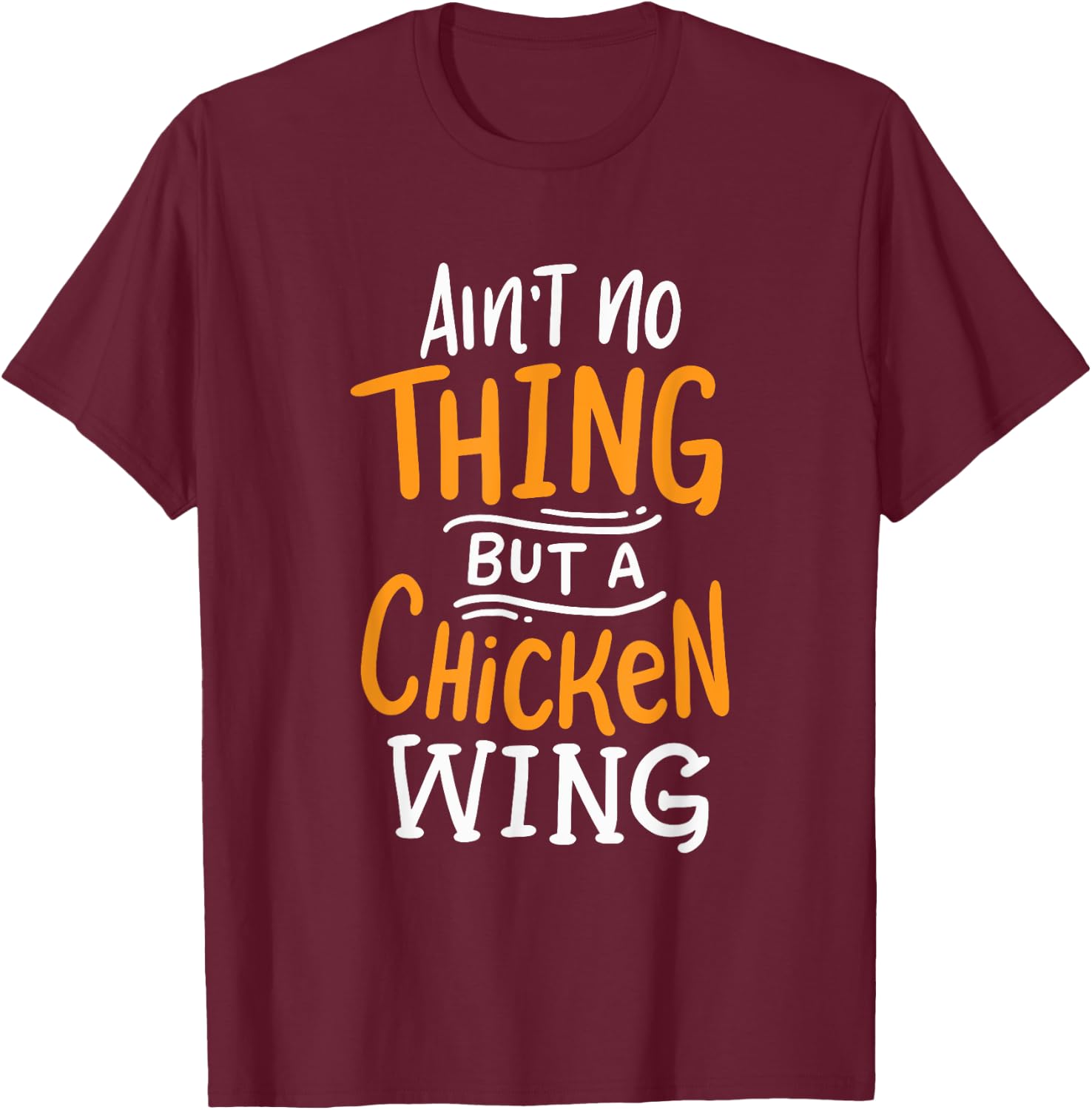 Ain't No Thing But A Chicken Wing Funny Fast Food Gift T-Shirt - T-Shirt | Maroon