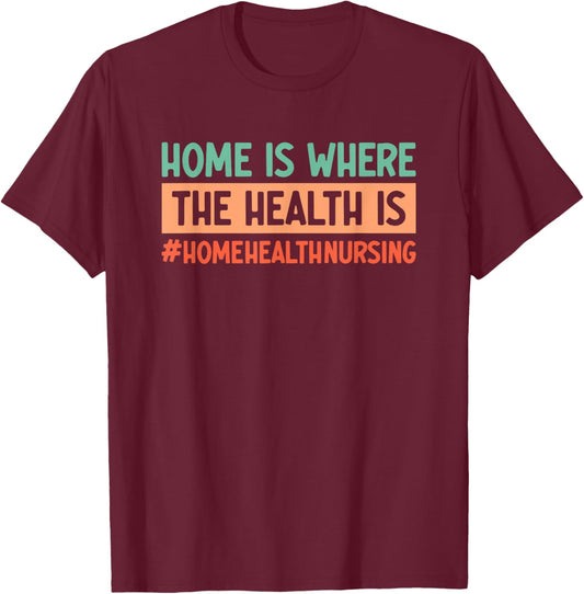 Home Health Nursing Home Care Registered Home Health Nurse T-Shirt - T-Shirt | Maroon