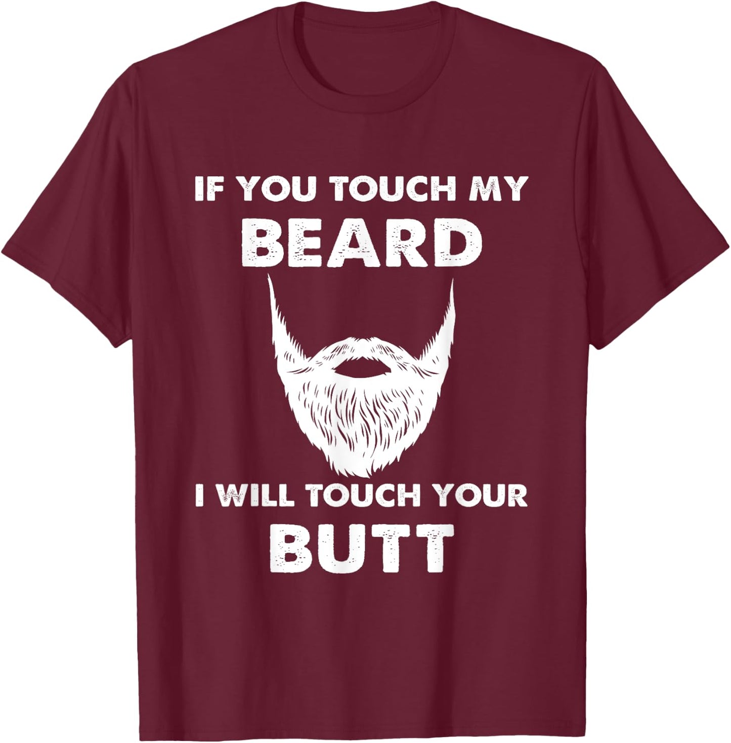 If you touch my beard, I touch your beards T-Shirt - T-Shirt | Maroon